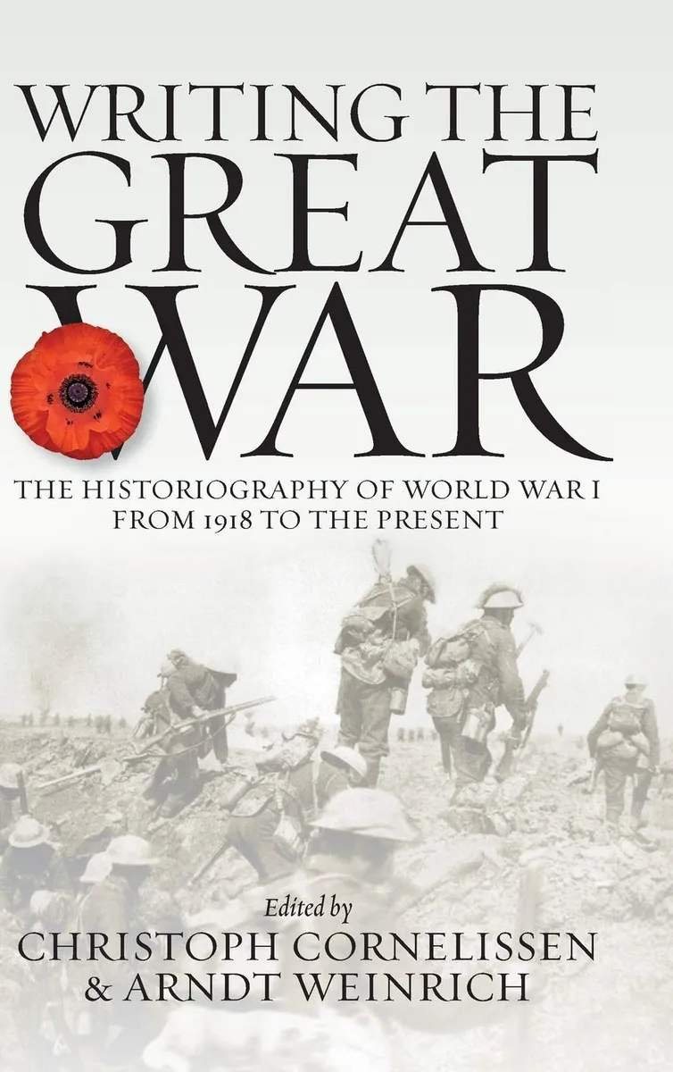 Writing the Great War: The Historiography of World War I from 1918 to the Present